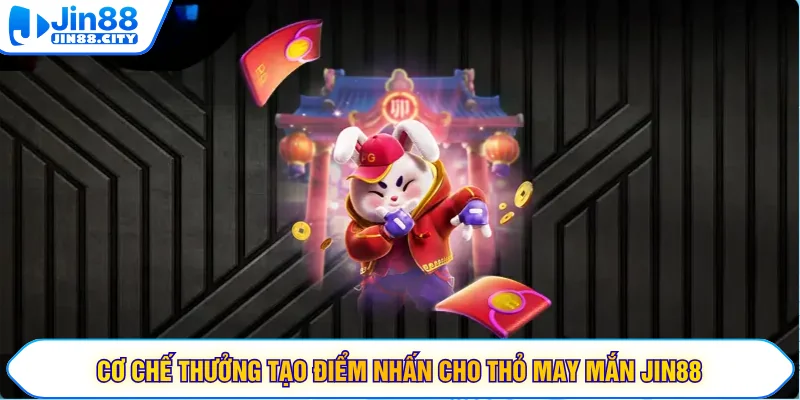 Cơ chế thưởng tạo điểm nhấn cho thỏ may mắn JIN88