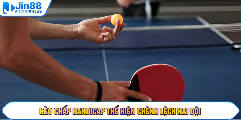 Kèo chấp handicap thể hiện chênh lệch hai đội