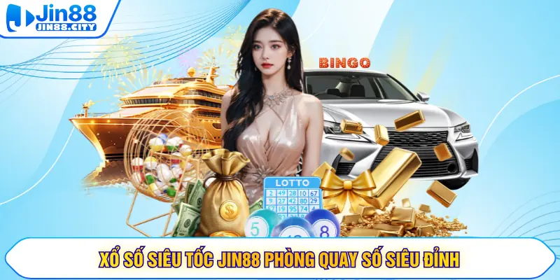 Xổ số siêu tốc JIN88 phòng quay số siêu đỉnh